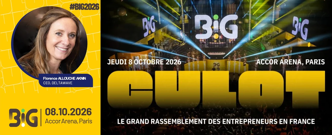 Left: the BIG 2026 speaker card for Florence Allouche Aknin, CEO of DeltaWave, with the date 08.10.2026 and Accor Arena, Paris. Right: the BIG 2026 poster with the theme “Culot”, Thursday 8 October 2026, Accor Arena, Paris, the great gathering of entrepreneurs in France.